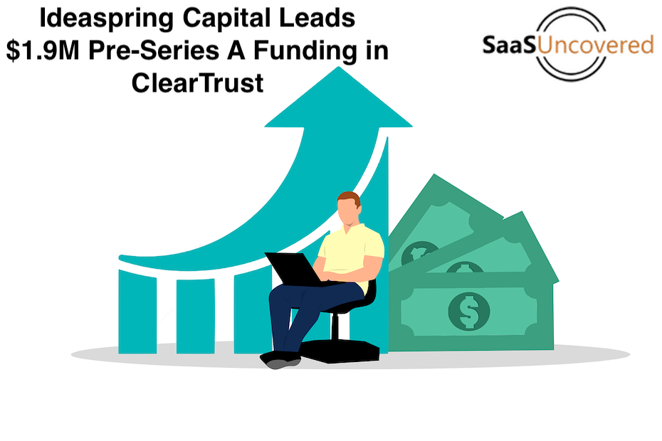 ClearTrust Secures $1.9 Million in Pre-Series A Funding led by Ideaspring Capital